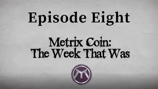 Metrix Coin: The Week That Was - Episode Eight (April 28th, 2021)