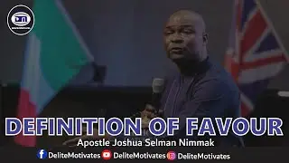 DEFINITION OF FAVOUR - Apostle Joshua Selman Nimmak | Delite Motivates