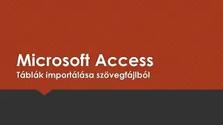 Microsoft Access - Import&aacute;l&aacute;s sz&ouml;vegf&aacute;jlb&oacute;l
