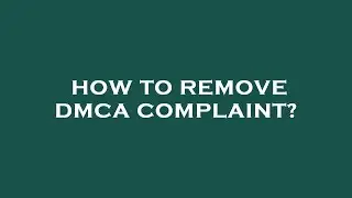 How to remove dmca complaint?