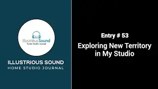 Entry 53 - Exploring New Territory in My Studio