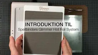 Introduktion til Spellbinders Glimmer Hot Foil System