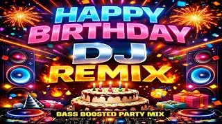 Happy Birthday DJ Remix 🎂🔥 | Birthday Special DJ Song | Bass Boosted Party Remix 2026