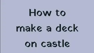 How to make a deck on castle pt2