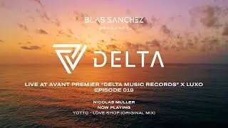 Delta Radio 019 Nicolas Muller live at Avant Premier Delta Music Records x Luxo