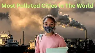 Breathing Danger: The World's 20 Most Toxic Cities in 2024!