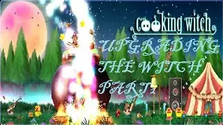 Cooking Witch Part 2 Getting them Upgrades