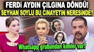 Ferdi Aydın canlı yayında çıldırdı! Seyhan Soylu, Güllü cinayetinin neresinde? O grupta kimler var?