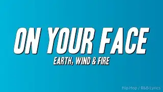 Earth, Wind & Fire - On Your Face (Lyrics)