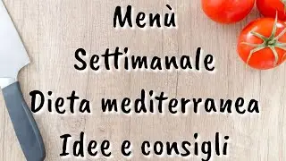 MENU SETTIMANALE idee e consigli DIETA MEDITERRANEA