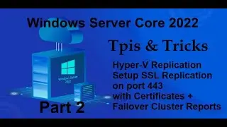 Windows Server Core 2022 Tips & Tricks - Hyper-V Replication with SSL on port 443 + Certs  PART 2