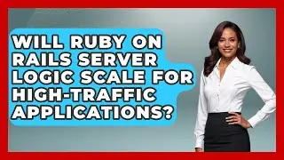Will Ruby on Rails Server Logic Scale for High-Traffic Applications? - Server Logic Simplified
