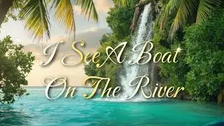 I SEE A BOAT ON THE RIVER