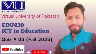 Virtual University of Pakistan EDU430 ICT in Education Quiz 03 (Fall 2025)