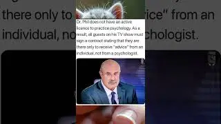 Dr  Phil does not have an active licence to practice psychology  As a result, all guests
