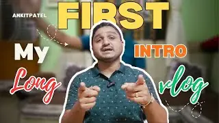 Finally&hellip; My First LONG Video! | Real Life Intro | New Journey Starts| First Vlog | AnkitKAntikVlogs