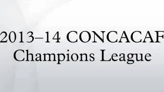 2013&ndash;14 CONCACAF Champions League
