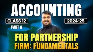 Class 12 Accountancy | Accounting for Partnership Fundamentals Part 6 | CBSE Boards 2025