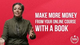 Make More Money From Your Online Course With a Book