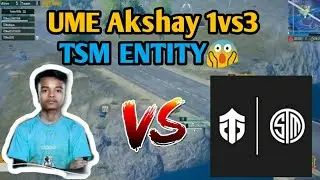 UME Akshay 1v3 TSM Entity