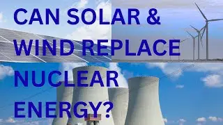 Explained Simply: Can Solar & Wind Replace Nuclear Energy?