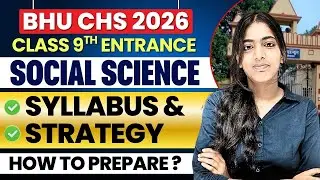BHU CHS 2026 | Class 9th Social Science Detailed Syllabus & Strategy | CHS Entrance Preparation 2026