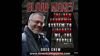 The New Economic System to Liberate Humanity - Blood Money Eps 279 w/ Greg Chew