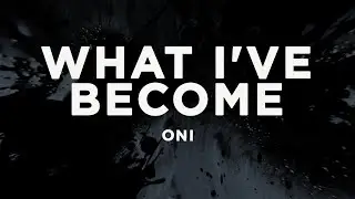 ONI - What I've Become (Lyrics)