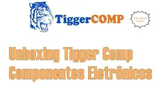 #UNBOXING: Tigger Comp Componentes Eletr&ocirc;nicos