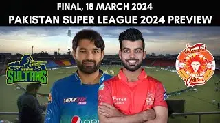 PSL 2024 Final Preview: Multan Sultans vs Islamabad United Prediction - 18 March | MUL vs ISL