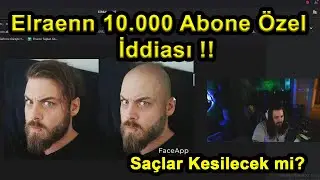 Elraenn - 10.000 Abone &Ouml;zel İdiiaya Giriyor! - Sa&ccedil;ları Kestirecek mi?