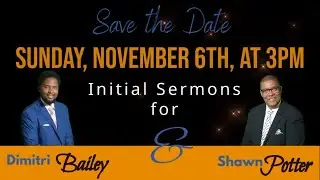 Initial Sermon for Dimitri Bailey and Shawn Potter