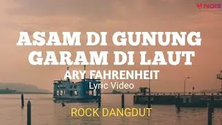 ASAM DI GUNUNG, GARAM DI LAUT - ARY FAHRENHEIT ( ROCK DANGDUT ) -- LYRIC VIDEO