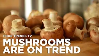Three Reasons Mushrooms are on Trend | Food Trends TV
