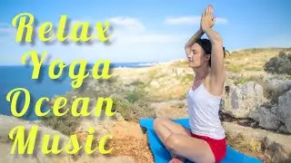Relax Yoga Ocean Music. #relaxyoga, #relaxingmusic, #ocean