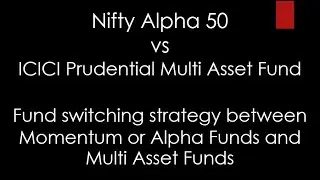 Nifty Alpha 50 vs ICICI Prudential Multi Asset Fund | Switch between Alpha and Multi Asset Funds