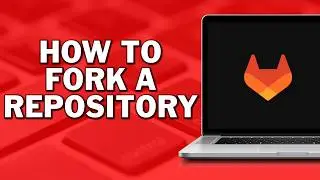 How To Fork a Repository In GitLab
