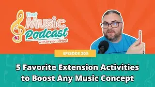 203 | 5 Favorite Extension Activities to Boost Any Music Concept