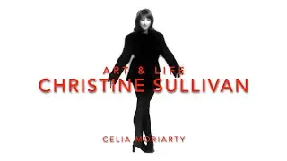 Art & Life interview with Christine Sullivan by Celia Moriarty