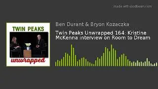 Twin Peaks Unwrapped 164: Kristine McKenna interview on Room to Dream