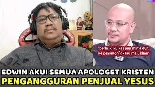Edwin Akui Semua Apologet Kristen Adalah Pengangguran yg Menjual Yesus Demi Uang