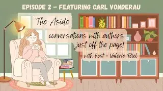 The Aside: Conversations with authors just off the page - Episode 2 with author Carl Vonderau