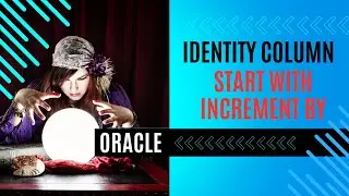 Oracle identity column - START WITH - INCREMENT BY 