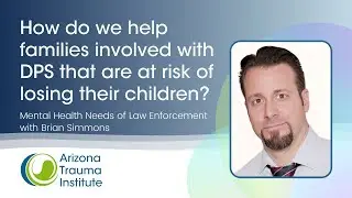 Help Families Involved in Child Services - Mental Health Needs of Law Enforcement with Brian Simmons