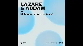 Lazare & ADDAM - Muhuuuuu (JustLuke Remix)