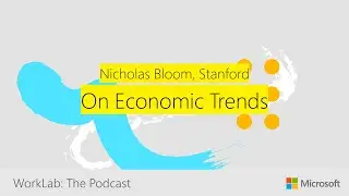 Nicholas Bloom on the Hybrid Work Economy | Microsoft WorkLab Podcast