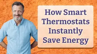How Smart Thermostats Instantly Save Energy