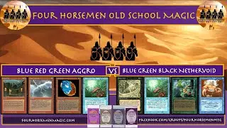 Four Horsemen Old School Magic | Blue Red Green Aggro v Blue Green Black Nethervoid #Oldschoolmagic