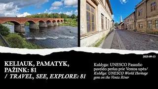 KELIAUK, PAMATYK, PAŽINK: 81 / TRAVEL, SEE, EXPLORE: 81. Kuldyga. Kuldīga: UNESCO World Heritage