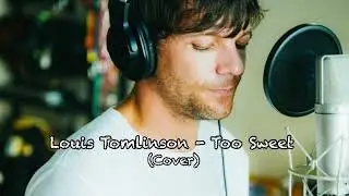 LOUIS TOMLINSON - TOO SWEET (Cover)